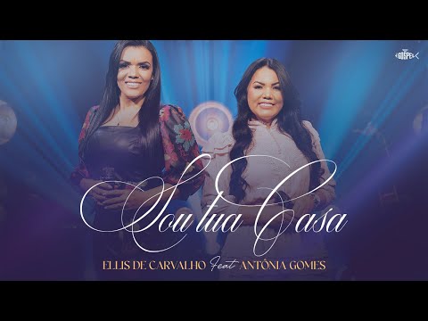 Ellis de Carvalho Feat Antônia Gomes - Sou Tua Casa | Clipe Oficial