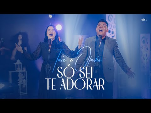 Taís e Otavio - Só Sei Te Adorar | Clipe Oficial