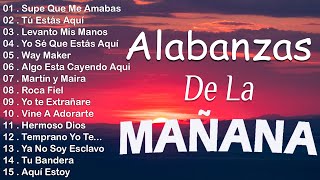 MUSICA CRISTIANA QUE REFRESCAN EL CORAZON Y EL ALMA - ALABANZA Y ADORACIÓN DE LA MAÑANA PARA