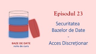 Baze de Date | S1E23 | Securitatea Bazelor de Date - Acces Discreționar