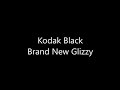 Kodak Black - Brand New Glizzy (Lyrics)