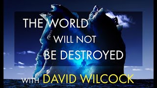 David Wilcock: The World Will Not Be Destroyed   [Cinematic Re-Upload!]