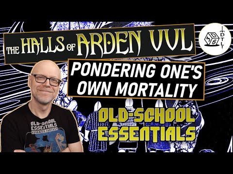 The Halls of Arden Vul Ep 27 - Old School Essentials Megadungeon | Pondering One's Own Mortality