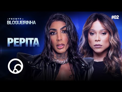 DE FRENTE COM BLOGUEIRINHA: PEPITA - T4EP2 | @DiaTV