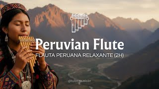 Peruvian Andean Flute Music for Relaxation | Flauta Peruana Andina Relaxante (2H)