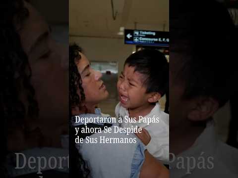 Deportaron a sus Papás y ahora se Despide de sus Hermanos