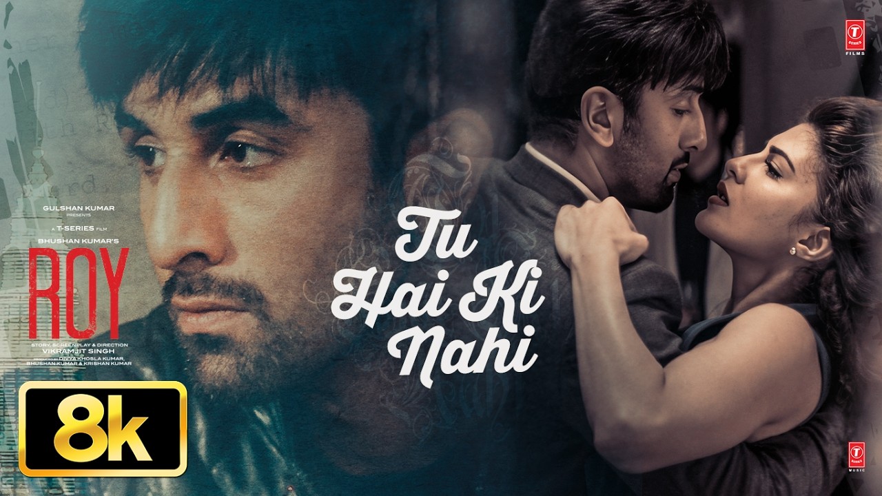 ROY: Tu Hai Ki Nahi 8K Video Song | Ranbir Kapoor, Jacqueline Fernandez | Ankit Tiwari