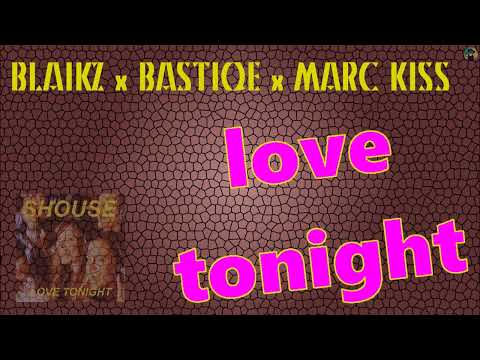 Blaikz x Bastiqe x Marc Kiss - love tonight