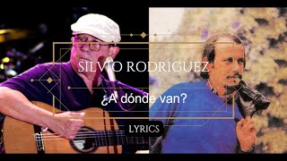¿A Dónde Van? -  Silvio Rodriguez - Lyrics