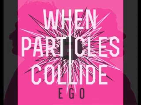 When Particles Collide - Ego - Full Album