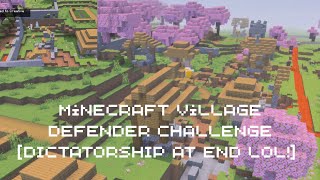 Minecraft Village Defender Challenge [DICTATORSHIP AT END LOL!]