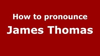 How to pronounce James Thomas