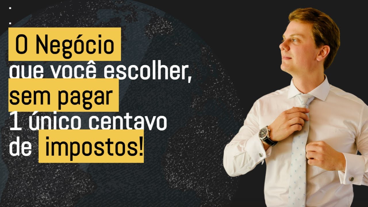 Possua O NEGÓCIO que VOCÊ QUISER ESCOLHER, Sem pagar 1 Único Centavo de Impostos!​