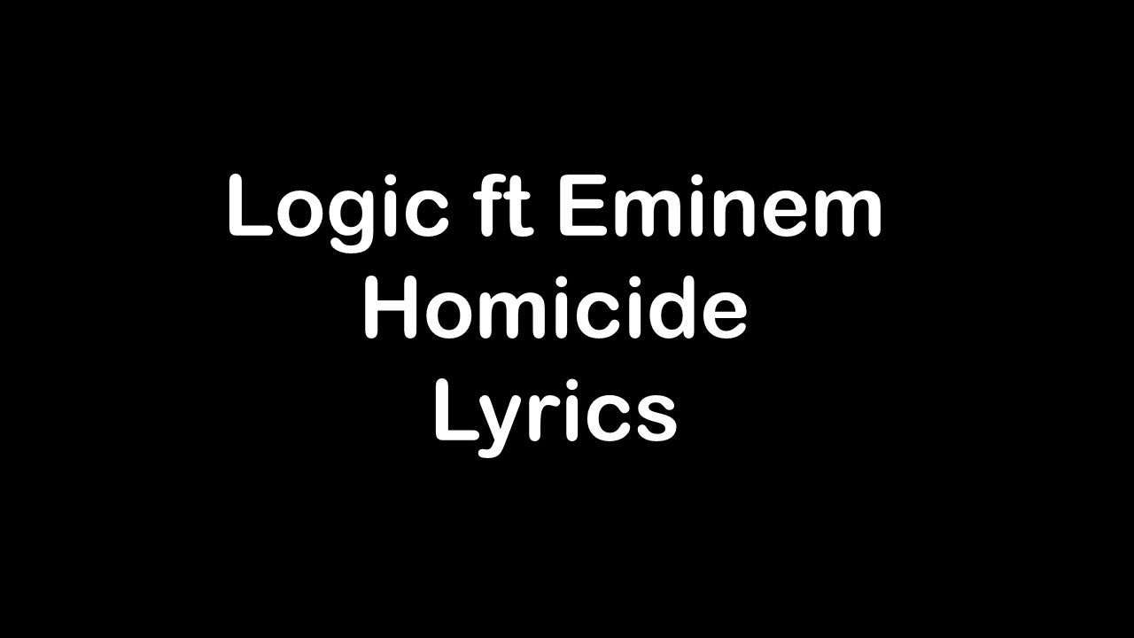 Homicide Lyrics-Logic ft Eminem | Watch Homicide Lyrics video