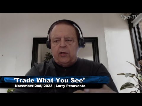 November 2nd, Trade What You See with Larry Pesavento on TFNN - 2023