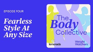 WW (Weight Watchers) — The Body Collective Episode 4: Fearless Style At Any Size