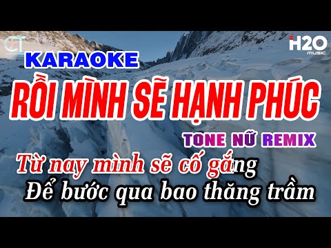 Karaoke Rồi Mình Sẽ Hạnh Phúc Remix - Tuyền Ơi | Tone Nữ