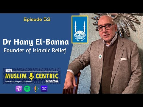 The Problem with Muslim Charities: Islamic Relief Founder Dr Hany El-Banna | Ep.52
