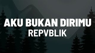 Download lagu Aku Bukan Dirimu - Repvblik (Lirik HD) mp3