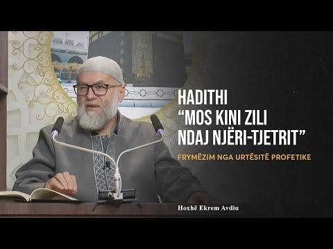 Frymëzim nga Urtësitë Profetike | 35. Hadithi "Mos kini zili ndaj njeri tjetrit" - Ekrem Avdiu