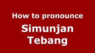 How to pronounce Simunjan Tebang