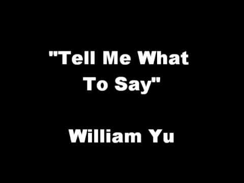 Tell Me What To Say - William Yu