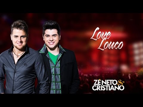 Zé Neto e Cristiano - Love Louco (part. Humberto e Ronaldo)