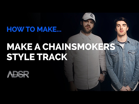 How To Make a Chainsmokers Style Track