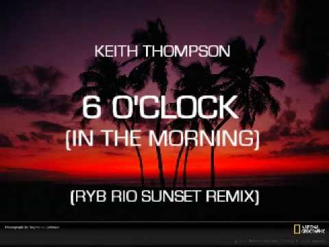 KEITH THOMPSON - 6 O'CLOCK (RYB RIO SUNSET REMIX)