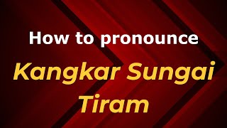 How to pronounce Kangkar Sungai Tiram