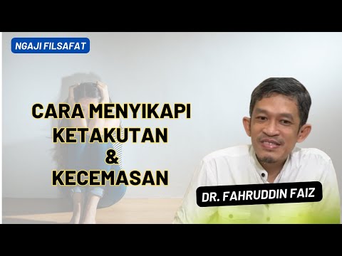 Dr. Fahruddin Faiz || Cara menyikapi rasa ketakutan dan kecemasan || Ngaji Filsafat