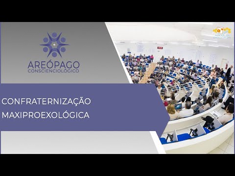Areópago Conscienciológico 51 - Confraternização Maxiproexológica