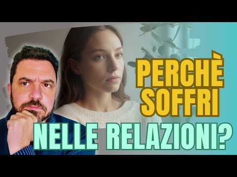 Perchè soffri nelle RELAZIONI?