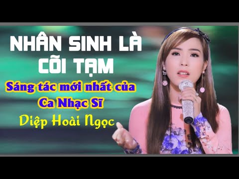 Nhân sinh là cõi tạm - Diệp Hoài Ngọc