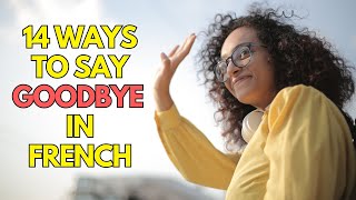 14 Ways to Say Goodbye in French
