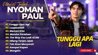 Download lagu NYOMAN PAUL - TUNGGU APA LAGI - LUAPKANLAH - MEMORI KITA || LAGU POP INDO TERPOPULER 2025 mp3
