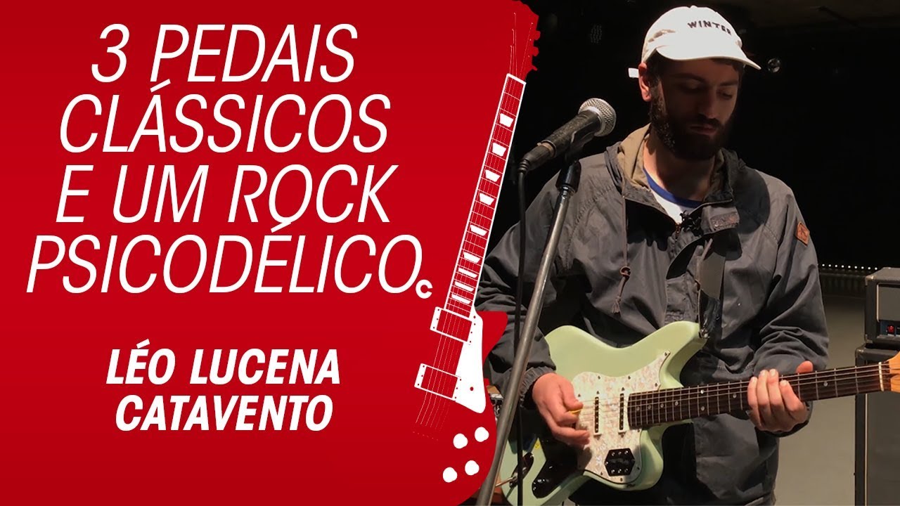 3 pedais clássicos e um rock psicodélico | Léo Lucena Catavento