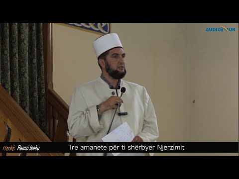 Tre amanete për ti shërbyer Njerzimit - Hoxhë Remzi Isaku - Hutbe