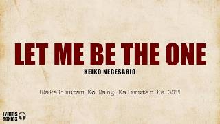 Keiko Necesario - Let Me Be The One (Nakalimutan Ko Nang Kalimutan Ka OST) Lyrics