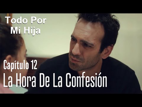 La hora de la confesión - Todo Por Mi Hija Capítulo 12