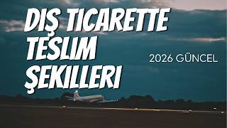 Dış Ticarette Teslim Şekilleri: Incoterms 2020 Rehberi (2026 Güncel)