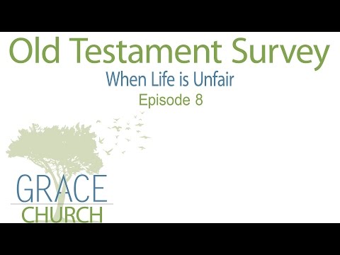 Old Testament Survey 08: When Life is Unfair
