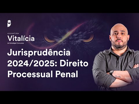 Jurisprudência 2024/2025: Direito Processual Penal - Assinatura Vitalícia Concursos