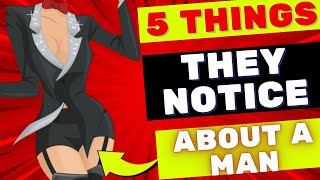 5 Things They Notice About A MAN - do this and they will fall at your feet