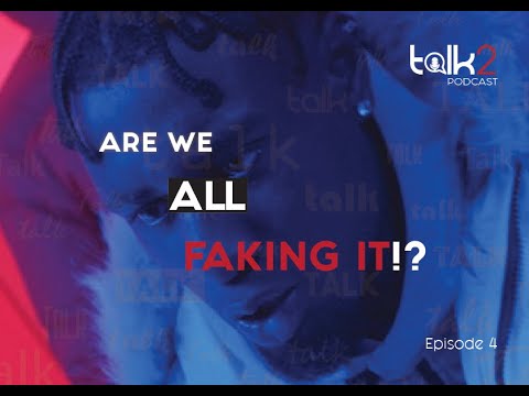 Talk2 Podcast S02 E04 | Are we all faking it?! W/ Yung Shakur