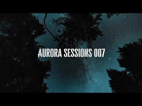 Aurora Sessions 007 | (Deep/Progressive/Chill House Mix)