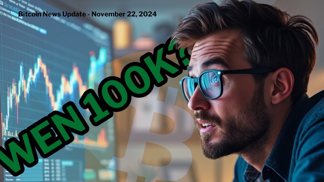Bitcoin Soars Toward 100k! - Bitcoin News Update November 22, 2024