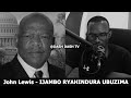 John Lewis (E) - IJAMBO RYAHINDURA UBUZIMA EP 775