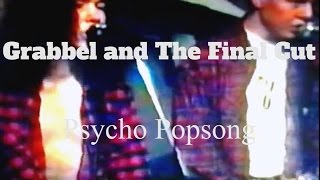 Grabbel and The Final Cut // Psycho Popsong