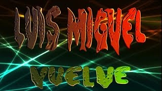 luis miguel vuelve lyrics letra